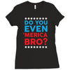 Do You Even 'Merica Bro Ladies Fitted T-Shirt