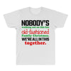 nobody's walking out on this fun old fashioned family christmas we're All Over Men's T-shirt