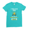 I Tried To Be Good Ladies Fitted T-Shirt