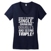 being single drinking doubles seeing triple Women's V-Neck T-Shirt