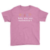 Baby Why You Bullshittin Youth Tee