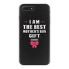 I Am The Best Mother's Day Gift Ever iPhone 7 Plus Case