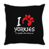 I Love Yorkies Its People Who Annoy Me Throw Pillow