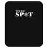 you're in my spot Mousepad