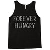 forever hungry Tank Top