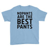 no pants are the best pants Youth Tee