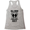 All Men Are Created Equal But Only The Best Are Born In July Racerback Tank