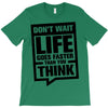 do not wait life goes faster than you think 2 T-Shirt