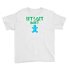 lets get baked Youth Tee