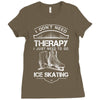 I Don't Need Therapy Just to Go Ice Skating Ladies Fitted T-Shirt