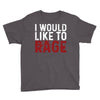 I WOULD LIKE TO RAGE Youth Tee