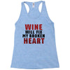 Wine Will Fix My Broken Heart Racerback Tank