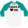 i have a heart on 3/4 Sleeve Shirt