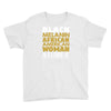 melanin african american woman Youth Tee