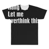 hang on. let me overthink this All Over Men's T-shirt