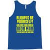 always be yourself unless you can be iron man Tank Top
