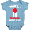HOWZAT I BAT FOR THE WORLD SERIES Baby Onesie