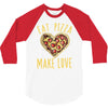 eat pizza make love 3/4 Sleeve Shirt