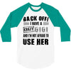 Back Off Crazy Gigi Afraid To Use Her 3/4 Sleeve Shirt