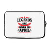 Legends Are Born In April Laptop sleeve