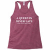 a queen is never late Racerback Tank
