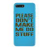 don't make me do stuff iPhone 7 Plus Case