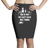 This Is Why We Can't Have Nice Things Pencil Skirts