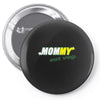 mommy eat veg Pin-back button