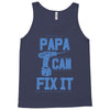 papa can fix it Tank Top