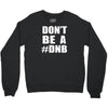 don't be a dnb Crewneck Sweatshirt