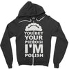 yout bet your pierogi i'm polish Zipper Hoodie