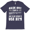 back off i have a crazy pappy and i'm not afraid to user him T-Shirt