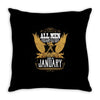 All Men Are Created Equal But Only The Best Are Born In January Throw Pillow