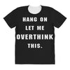 Hang On Let Me Overthink This All Over Women's T-shirt