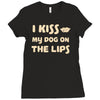 i kiss my dog on the lips Ladies Fitted T-Shirt