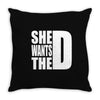 She Wants The D Throw Pillow