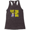 eat big get big Racerback Tank