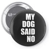 my dog said no! Pin-back button