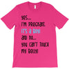 Yes...I'm Pregnant.It's a Boy! And No...You Can't Touch My Belly! T-Shirt
