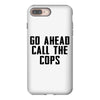 Go Ahead Call The Cops iPhone 8 Plus