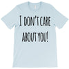 i don'tcare about you T-Shirt