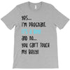 Yes...I'm Pregnant.It's a Boy! And No...You Can't Touch My Belly! T-Shirt