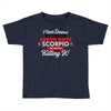 i never dreamed i'd grow up to be a super cute scorpio but here i am k Toddler T-shirt