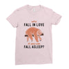 Why Fall In Love If You Can Fall Aslepp Ladies Fitted T-Shirt