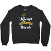 Kings Are Born In March Crewneck Sweatshirt