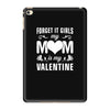 Forget it Girls My Mom Is My Valentine iPad Mini 4