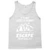 It's Not Just A Hobby It Is My Escape From Reality Tank Top