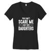 you can't scare me i have three daughters Women's V-Neck T-Shirt