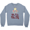 no spoilers... or i'll kill you Crewneck Sweatshirt