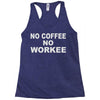 no cofeeee no workeeee Racerback Tank